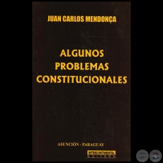ALGUNOS PROBLEMAS CONSTITUCIONALES - Autor: JUAN CARLOS MENDONCA - Año 2011